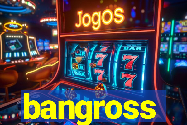 bangross