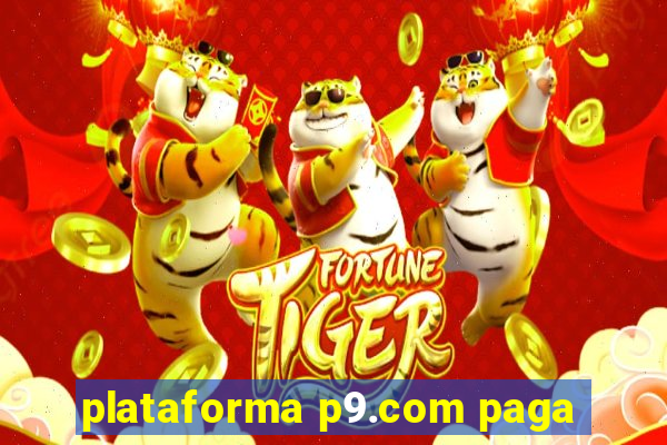 plataforma p9.com paga