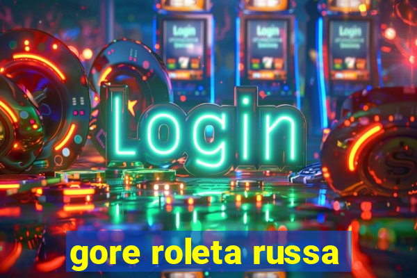 gore roleta russa