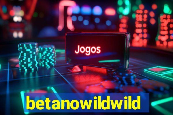 betanowildwild