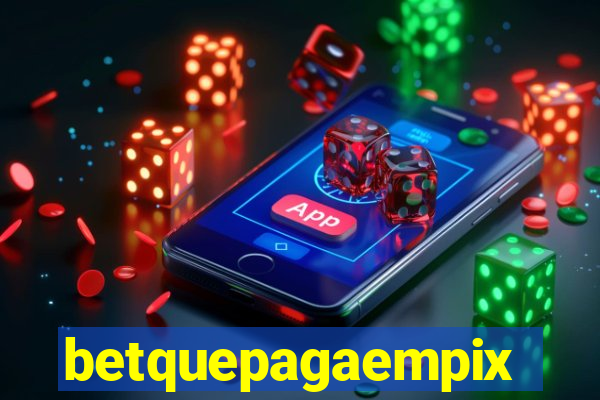 betquepagaempix