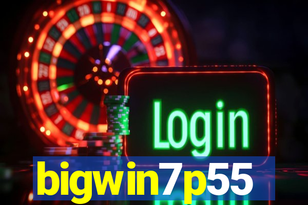 bigwin7p55