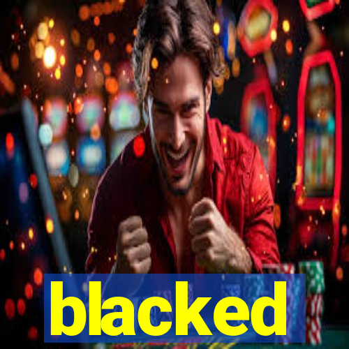 blacked