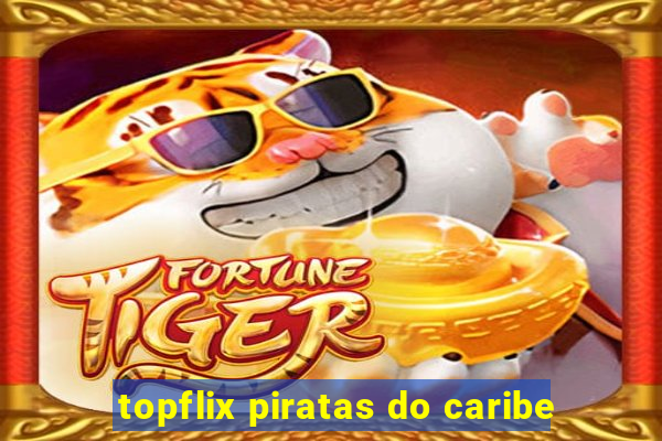 topflix piratas do caribe