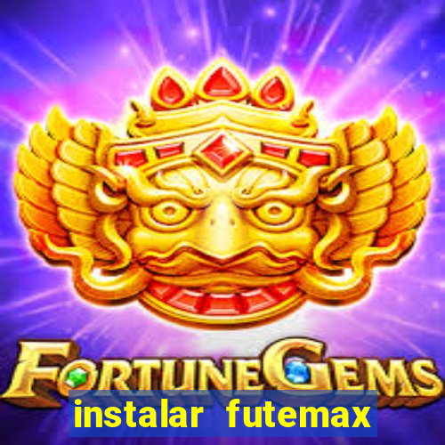 instalar futemax futebol ao vivo