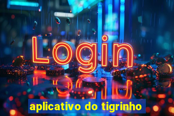 aplicativo do tigrinho