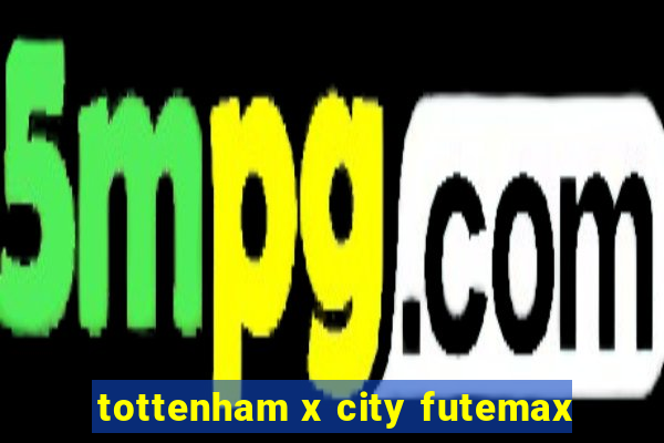 tottenham x city futemax