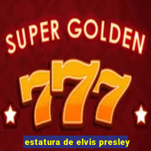 estatura de elvis presley