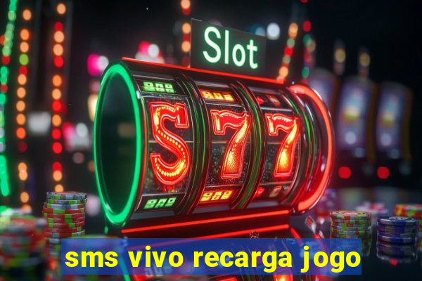 sms vivo recarga jogo