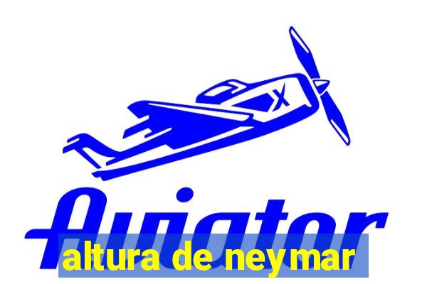 altura de neymar