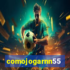 comojogarnn55