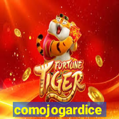 comojogardice