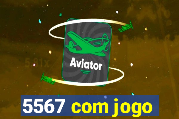 5567 com jogo