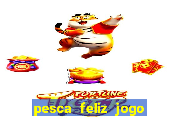 pesca feliz jogo ganhar dinheiro