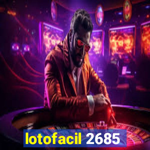 lotofacil 2685