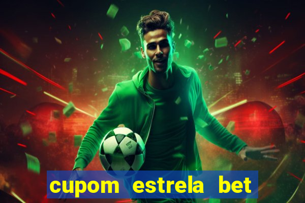 cupom estrela bet primeiro deposito