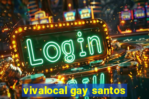 vivalocal gay santos