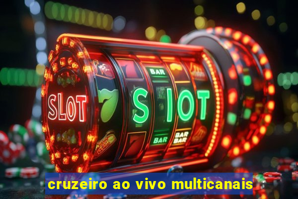 cruzeiro ao vivo multicanais