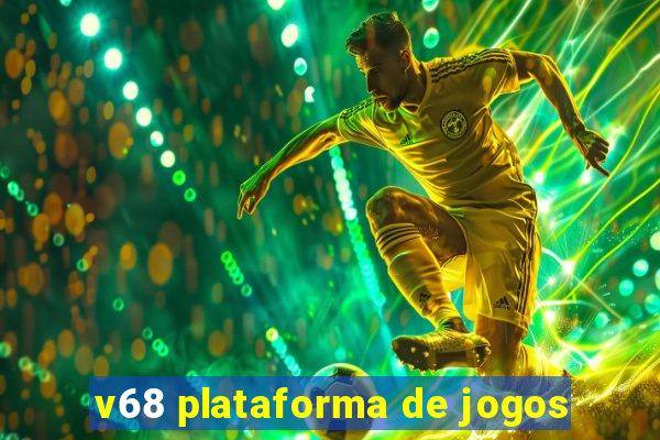 v68 plataforma de jogos