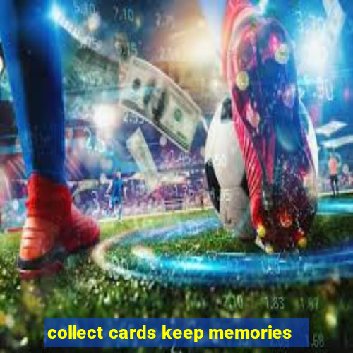 collect cards keep memories