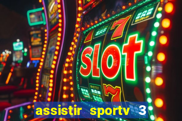 assistir sportv 3 ao vivo