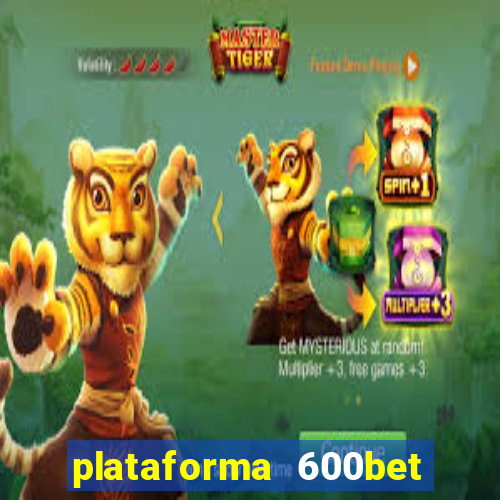 plataforma 600bet é confiável