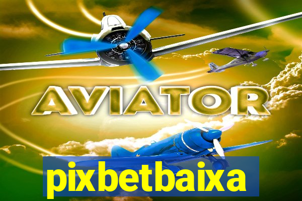 pixbetbaixa