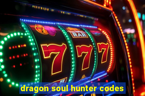 dragon soul hunter codes