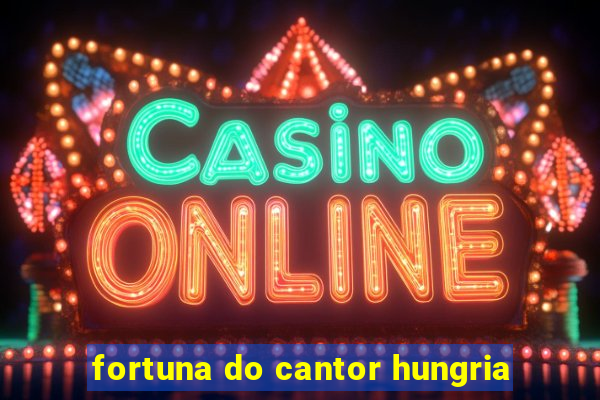 fortuna do cantor hungria