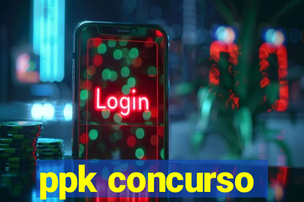 ppk concurso