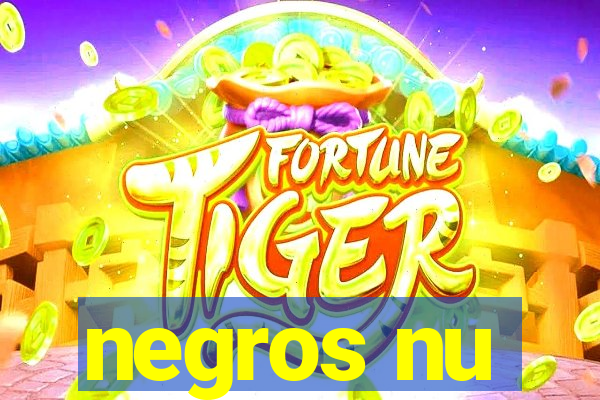 negros nu