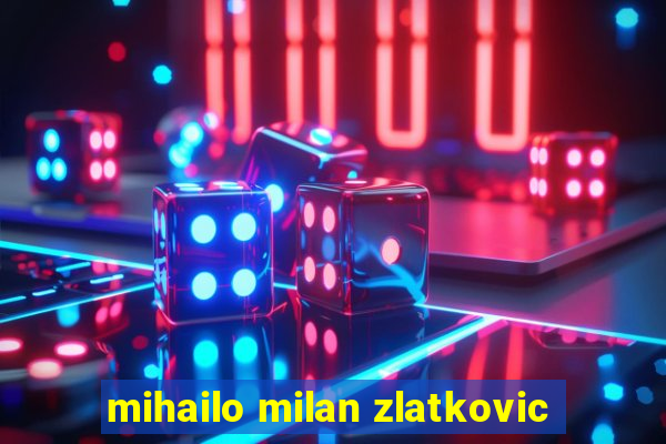 mihailo milan zlatkovic