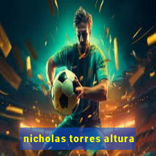 nicholas torres altura