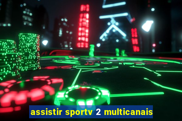 assistir sportv 2 multicanais