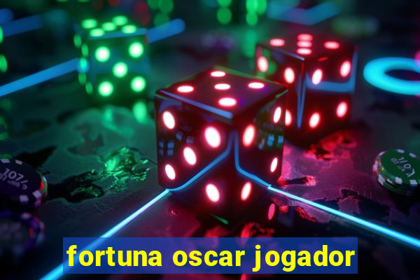 fortuna oscar jogador