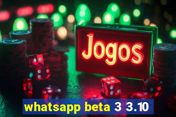 whatsapp beta 3 3.10