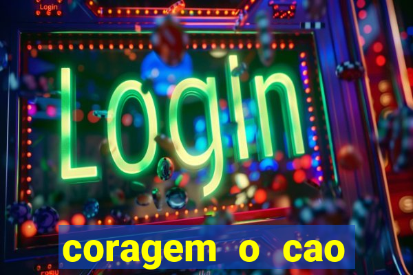 coragem o cao covarde assistir