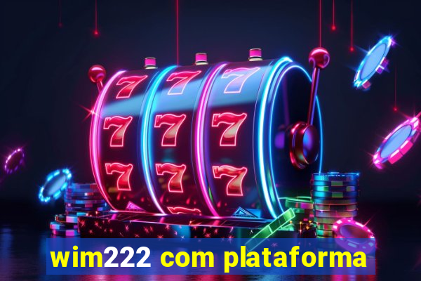 wim222 com plataforma