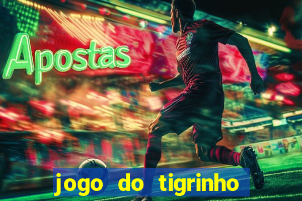 jogo do tigrinho ganha dinheiro mesmo