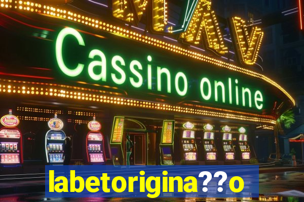 labetorigina??o