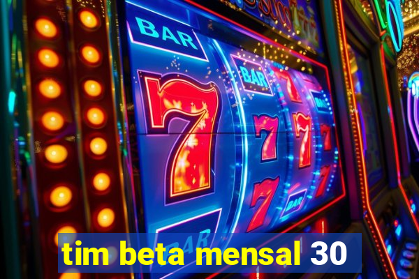 tim beta mensal 30