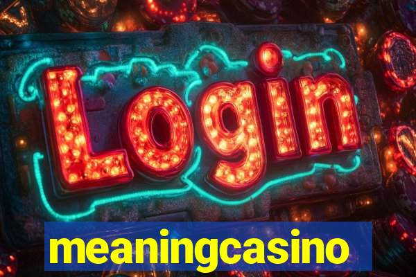 meaningcasino