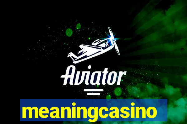 meaningcasino