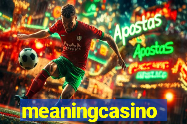 meaningcasino