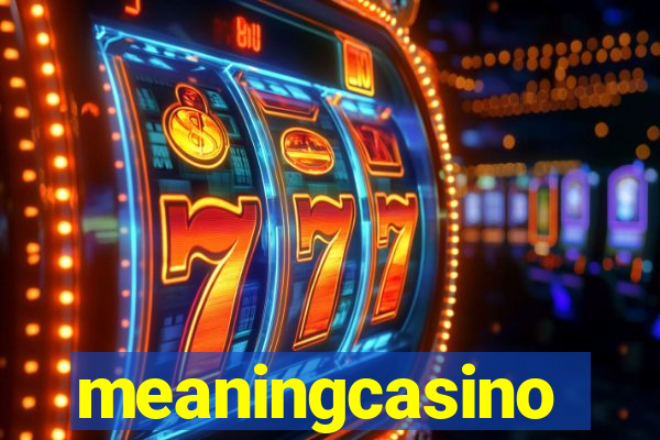 meaningcasino