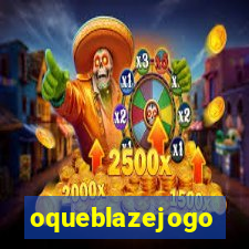 oqueblazejogo