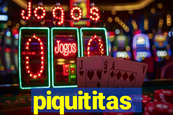 piquititas