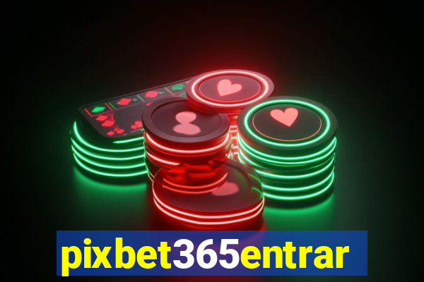 pixbet365entrar