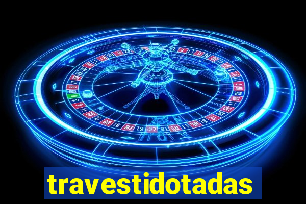 travestidotadas