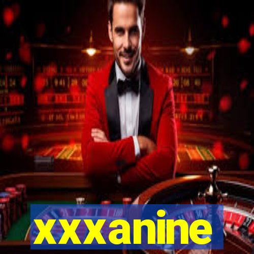 xxxanine